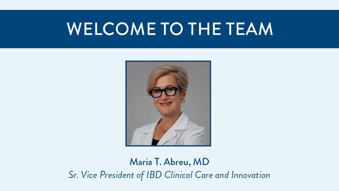Welcome to the Team Maria T Abreu MD Sr. VP of IBD Clinical Care and Innovation